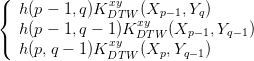 (               xy
{  h (p - 1, q)KDT W (xyXp- 1,Yq)
   h (p - 1, q - 1 )K DT W (Xp- 1,Yq -1)
(  h (p,q - 1)KxDyT W (Xp,Yq -1)